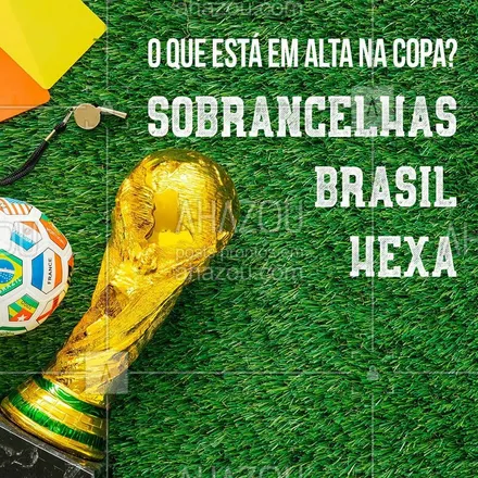 posts, legendas e frases de cílios & sobrancelhas para whatsapp, instagram e facebook: Todo mundo na torcida, já sabe o que está em alta na Copa? #hexa #ahazousobrancelhas #torcida #ahazou #brasil #ahazounacopa