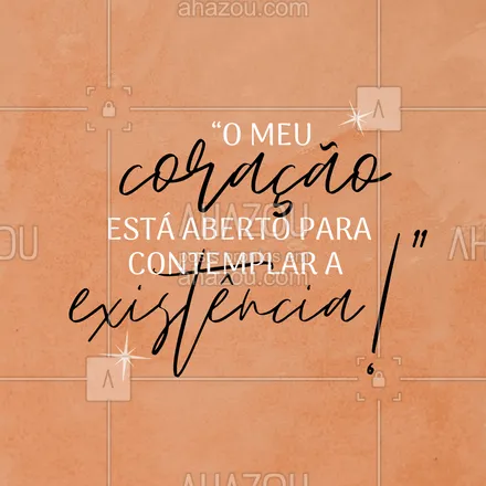 posts, legendas e frases de outras fés & religiões para whatsapp, instagram e facebook: Deixe sempre seu coração aperto para apreciar todas as maravilhas e belezas da existência! #religioes #fé #afirmação #energia #AhazouFé #gratidão #espiritualidade #energias