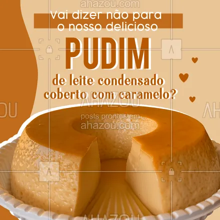 posts, legendas e frases de doces, salgados & festas para whatsapp, instagram e facebook: Hmmm, não tem como dizer não para o nosso delicioso pudim de leite condensado. #pudimdeleitecondensado #ahazoutaste #convite #doces #confeitaria