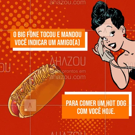 posts, legendas e frases de hot dog  para whatsapp, instagram e facebook: Chama seu amigo ou amiga e venha já aproveitar um delicioso hot dog, fala que foi indicação do big fone hein! ? #HotDog #BBB #BigFone #ahazoutaste #Meme #Convite 