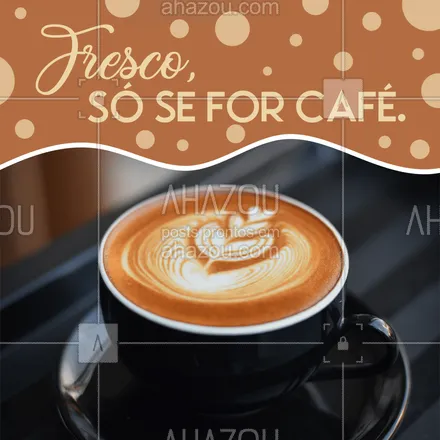 posts, legendas e frases de cafés para whatsapp, instagram e facebook: É preciso paciência para aguentar gente fresca! Mas se for café, quanto mais fresco, melhor. #ahazoutaste #café #cafefresco #coffee  #cafeteria 
