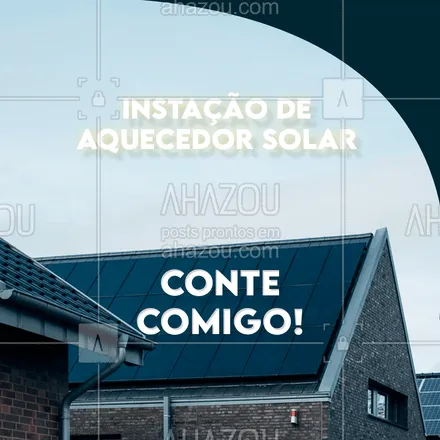 posts, legendas e frases de encanador para whatsapp, instagram e facebook: Entre em contato para fazer seu orçamento e começar a economizar energia! #AhazouServiços #aquecedor #painelsolar #instalacao