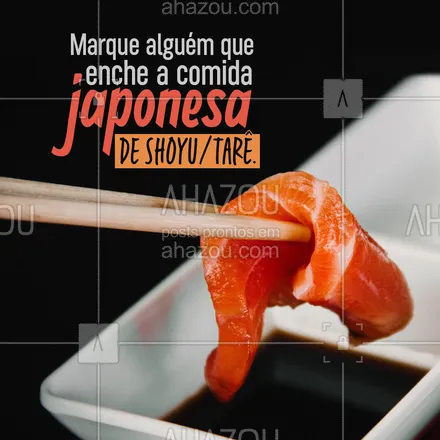 posts, legendas e frases de cozinha japonesa para whatsapp, instagram e facebook: Aposto que você conhece alguém que é MUITO viciado em molho e come molho com peixe, né? Então marque essa pessoa aqui nos comentários e bora organizar a próxima vinda de vocês ao nosso restaurante! 🍣 #ahazoutaste #sushidelivery #japanesefood #japa #comidajaponesa #sushilovers #sushitime #marquealguém