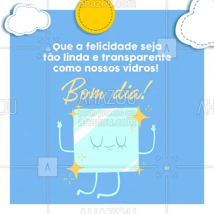 posts, legendas e frases de vidraçaria  para whatsapp, instagram e facebook: Desejamos um dia maravilhoso e incrível como nossos serviços! #vidracaria #vidraçaria #AhazouVidraçaria #vidraceiro #bomdia #frasesdebomdia #postdefrase