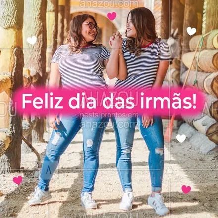posts, legendas e frases de posts para todos para whatsapp, instagram e facebook:  Hoje é dia de celebrar o amor entre irmãs! Nossa primeira melhor amiga! Feliz dia das irmãs! #diadasirmas #ahazou  #motivacionais
