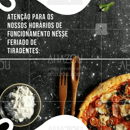 posts, legendas e frases de pizzaria para whatsapp, instagram e facebook: Fiquem atentos aos nossos horários! #feriadou por aqui! ? #ahazoutaste #delicia #horario #tiradentes