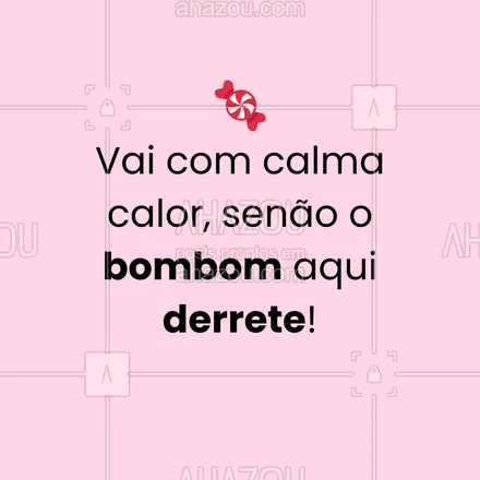 posts, legendas e frases de posts para todos para whatsapp, instagram e facebook: Vai com calma calor, senão o bombom aqui derrete!
#ahazou #calor #muitoquente #frasesengraçadas #meme #aquecimentoglobal