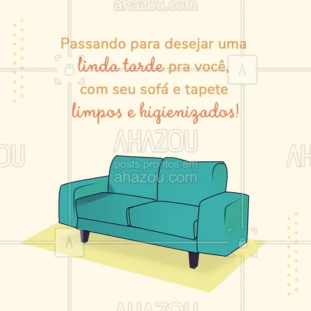 posts, legendas e frases de limpeza de sofás & tapetes para whatsapp, instagram e facebook: Boa tarde e aproveite seu sofá e tapete limpinhos! #boatarde #sofasetapetes  #AhazouServiços 