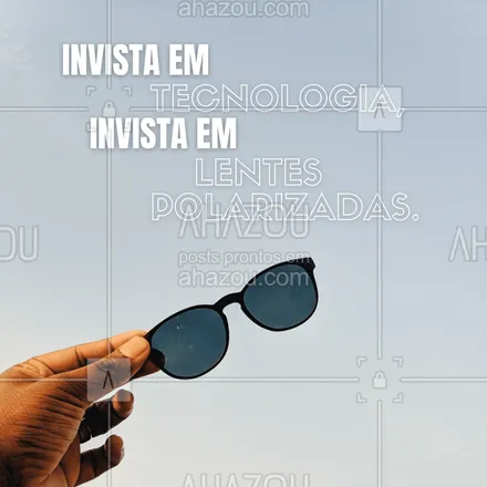 posts, legendas e frases de óticas  para whatsapp, instagram e facebook: Invista na tecnologia das lentes polarizadas, dê conforto a si mesmo. ? #AhazouÓticas #sunglasses #oculosfeminino #oculosdodia #verao #glasses #oculosmasculino