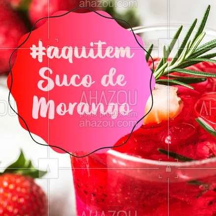 posts, legendas e frases de assuntos variados de gastronomia para whatsapp, instagram e facebook: Já provou nosso delicioso suco de morango? #aquitem #ahazou #morango