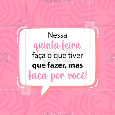 posts, legendas e frases de assuntos gerais de beleza & estética para whatsapp, instagram e facebook:  Faça pensando em você e por você! ?
#quintafeira #beleza #AhazouBeauty #estetica #beauty #AhazouBeauty 