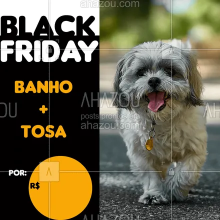 posts, legendas e frases de petshop para whatsapp, instagram e facebook: Aproveite a nossa promoção de black friday e traga seu pet para um dia de beleza <3 #banho #tosa #ahazoupet #meupet #petshop #vet