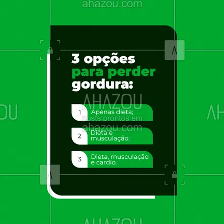 posts, legendas e frases de nutrição para whatsapp, instagram e facebook: Pensando em perder algumas gordurinhas? Então veja qual dessas opções você está disposto a fazer e entre de cabeça nela! 😁 #AhazouSaude #perdergordura #dieta #musculação #nutricionista  #saude  #bemestar  #alimentacaosaudavel 