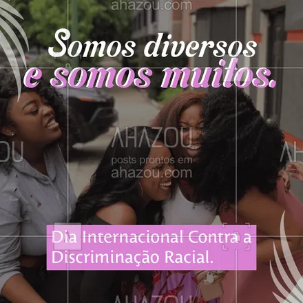 posts, legendas e frases de posts para todos para whatsapp, instagram e facebook: Nós somos muitos e diversos, diga não a discriminação racial. 21 de Março  Dia Internacional Contra a Discriminação Racial. #ahazou  #frasesmotivacionais #motivacionais #quote #motivacional