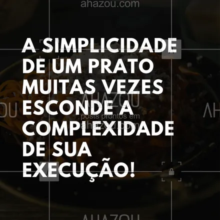 posts, legendas e frases de assuntos variados de gastronomia para whatsapp, instagram e facebook: A simplicidade de um prato muitas vezes esconde a complexidade de sua execução! #ahazoutaste #frasecomida #pensamento #fraseculiinária