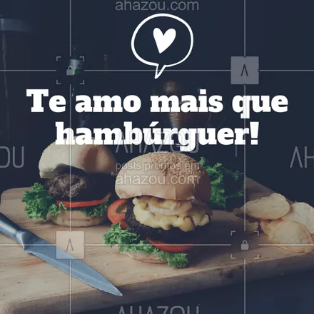 posts, legendas e frases de hamburguer para whatsapp, instagram e facebook: Marque aquela pessoa que você ama mais que hambúrguer! #hambúrguer #amor #ahazou