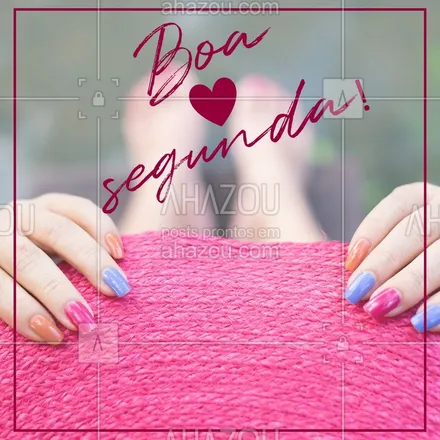 posts, legendas e frases de manicure & pedicure para whatsapp, instagram e facebook: Que seu início de semana seja maravilhoso! #ahazou #manicure #segundou
