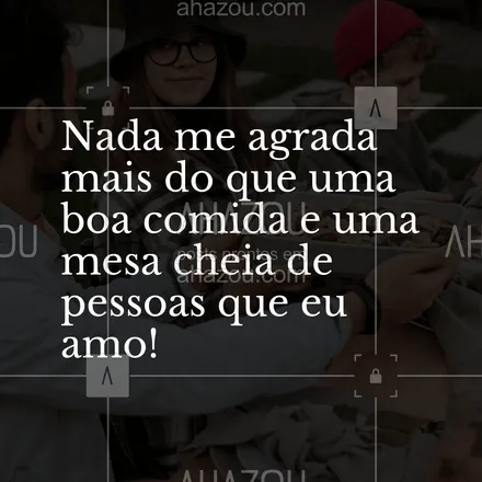 posts, legendas e frases de assuntos variados de gastronomia para whatsapp, instagram e facebook: Nada me agrada mais do que uma boa comida e uma mesa cheia de pessoas que eu amo!
 #ahazoutaste #gastronomia #frasedecozinha