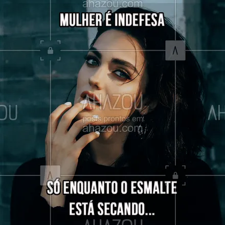 posts, legendas e frases de manicure & pedicure para whatsapp, instagram e facebook: Indefesa? Apenas enquanto seca o esmalte...?
#ahazou #meme #engracado #piada