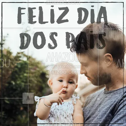 posts, legendas e frases de assuntos gerais de beleza & estética para whatsapp, instagram e facebook: Feliz dia dos pais!!! #diadospais #ahazou