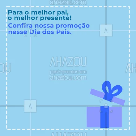 posts, legendas e frases de posts para todos para whatsapp, instagram e facebook: Conferiu? Agora é só garantir o presente do seu pai!🤗💙 #diadospais #pai #pais #promoção  #ahazou 