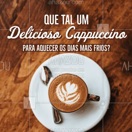 posts, legendas e frases de cafés para whatsapp, instagram e facebook:  Nada como um cappuccino quentinho para aquecer os dias friozinhos, não é mesmo? Então aproveite e peça já o seu! #cafeteria #café #coffee #ahazoutaste #barista #coffeelife #cappuccino