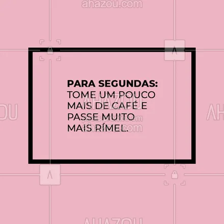 posts, legendas e frases de maquiagem para whatsapp, instagram e facebook: Nas segundas precisamos de um extra de café e rímel para ter disposição para o dia todo, não é mesmo? Bom dia! #maquieagem #make #rimel #ahazoumake #ahazou