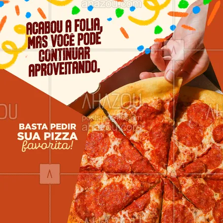 posts, legendas e frases de pizzaria para whatsapp, instagram e facebook: A festa não precisa parar, basta chamar a galera e pedir muitas pizzas. Faça seu pedido! 🍕 #ahazoutaste #pizza #pizzalife #pizzalovers #pizzaria #carnaval #poscarnaval