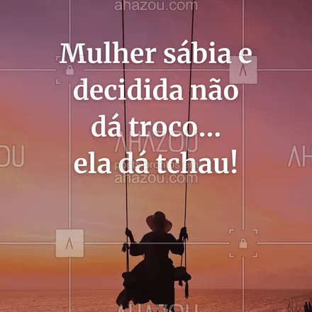 posts, legendas e frases de saúde mental para whatsapp, instagram e facebook: Mulher sábia e decidida não dá troco… ela dá tchau!
#AhazouSaude #terapia  #saudemental #psicoterapia #diadeterapia #frasemotivacional