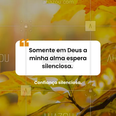 posts, legendas e frases de posts para todos para whatsapp, instagram e facebook: Deus trabalha no silêncio da tua fé. #salmo62 #confiança #esperaremdeus #pazinterior