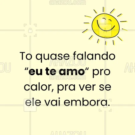 posts, legendas e frases de posts para todos para whatsapp, instagram e facebook: To quase falando “eu te amo“ pro calor pra ver se ele vai embora.😅 
#ahazou #calor #quentedemais #frasesengraçada #meme