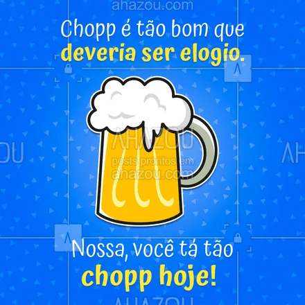 posts, legendas e frases de bares para whatsapp, instagram e facebook: Tem elogio melhor que esse? #chopp #ahazou #cerveja #bares