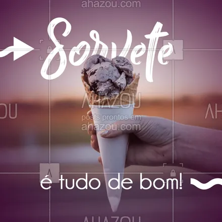 posts, legendas e frases de gelados & açaiteria para whatsapp, instagram e facebook: Quem concorda dá um like, porque sorvete é TUDO DE BOM! #ahazou #sorvete