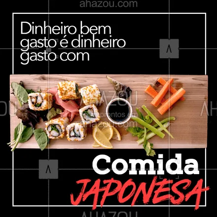 posts, legendas e frases de cozinha japonesa para whatsapp, instagram e facebook: Quer gastar o seu dinheiro de maneira melhor? ?Não tem como!   #ahazou #comidajaponesa