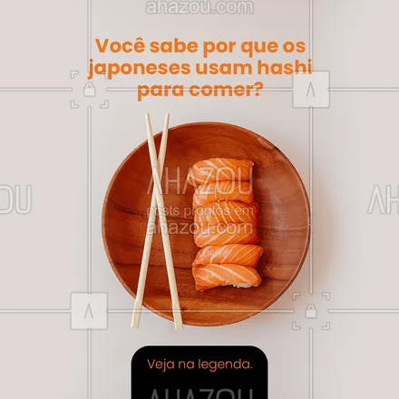 posts, legendas e frases de cozinha japonesa para whatsapp, instagram e facebook: ✨ Que comer um japa com hashi é tradição todos sabem. Mas você sabe o por quê? Os "pauzinhos" foram levados pelos chineses para o Japão por volta do século 7, onde ganharam o nome de hashi. Inicialmente eles usavam para servir alimento às divindades, já que as mãos eram consideradas impuras para tocar na comida dos deuses. Conta pra gente: você é time hashi ou time garfo? 🍣 #ahazoutaste #comidajaponesa  #japa  #japanesefood  #sushidelivery  #sushilovers  #sushitime #curiosidade #hashi #vocêsabia