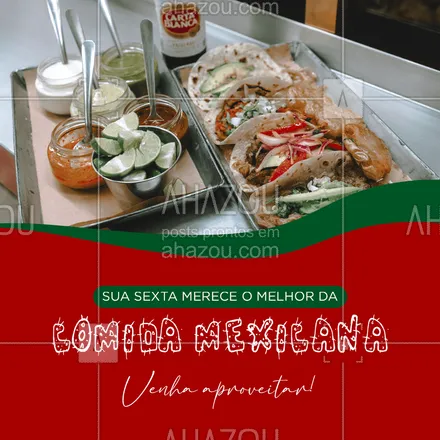 posts, legendas e frases de cozinha mexicana para whatsapp, instagram e facebook: Nada melhor do que finalizar a semana com as nossas delicias mexicanas 😋 #ahazoutaste #mexicana #comida #restaurante #sexta  #cozinhamexicana 