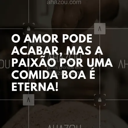 posts, legendas e frases de assuntos variados de gastronomia para whatsapp, instagram e facebook: O amor pode acabar, mas a paixão por uma comida boa é eterna!  #ahazoutaste #frases #gastronomia  #instafood #pensamento