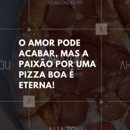 posts, legendas e frases de pizzaria para whatsapp, instagram e facebook: O amor pode acabar, mas a paixão por uma pizza boa é eterna!
#ahazoutaste #pizza #pizzaria #frasedepizza