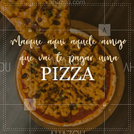 posts, legendas e frases de pizzaria para whatsapp, instagram e facebook: Bora me pagar uma pizza? #pizza #amigo #ahazou #pizzaria
