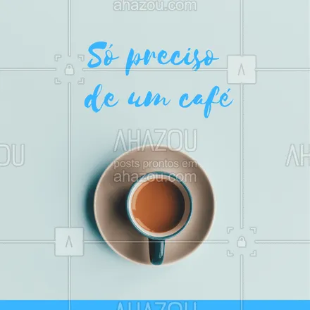 posts, legendas e frases de posts para todos para whatsapp, instagram e facebook: Bom dia! De manhã só preciso de um café #cafe #ahazou #bomdia #manha