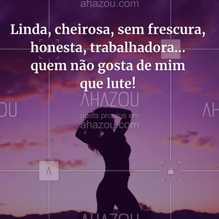 posts, legendas e frases de saúde mental para whatsapp, instagram e facebook: Linda, cheirosa, sem frescura, honesta, trabalhadora… quem não gosta de mim que lute!
#AhazouSaude #terapia  #saudemental #psicoterapia #diadeterapia #frasemotivacional