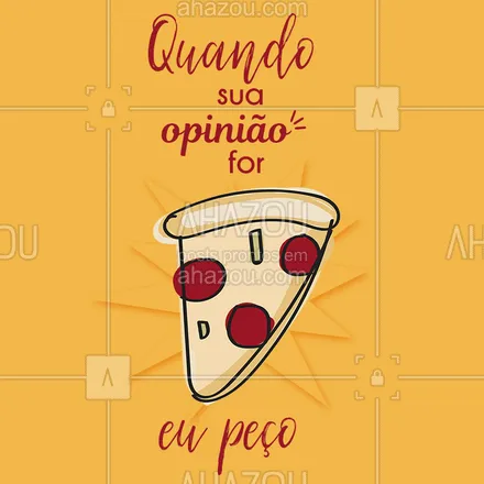 posts, legendas e frases de pizzaria para whatsapp, instagram e facebook: Essa opinião é super importante, então sempre peça aquela pizza saborosa! ? ?#pizza #engracado #ahazou #vempedir #bandbeauty