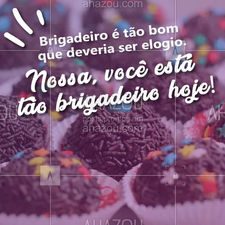 posts, legendas e frases de doces, salgados & festas para whatsapp, instagram e facebook: Tem elogio melhor que esse? #brigadeiro #ahazou #doces