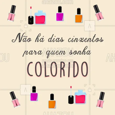 posts, legendas e frases de manicure & pedicure para whatsapp, instagram e facebook: E você? Sonha colorido também? #sonhos #esmaltes #ahazou #manicure #bandbeauty