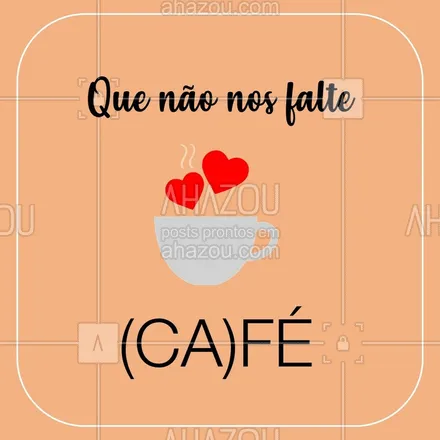 posts, legendas e frases de cafés para whatsapp, instagram e facebook: Que nunca nos falte ! Fé e Café! #cafe #ahazou