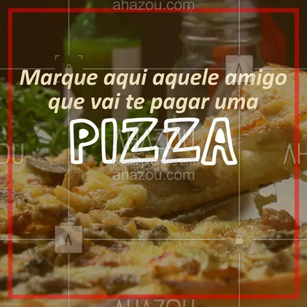 posts, legendas e frases de pizzaria para whatsapp, instagram e facebook: Marque ele aqui nos comentários! #pizza #ahazou #pizzaria