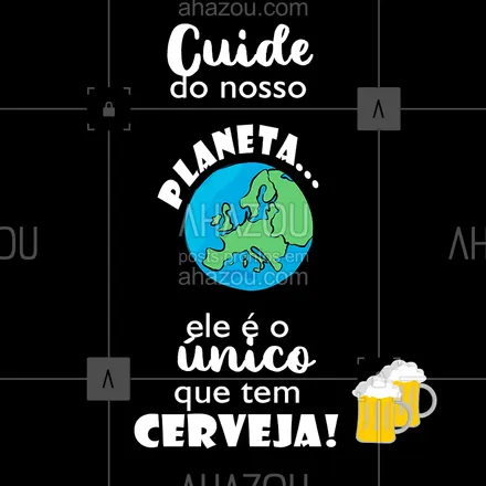 posts, legendas e frases de bares para whatsapp, instagram e facebook: Quer motivo melhor pra cuidar da nossa Terra? ?? #cerveja #ahazoutaste #breja #bares 