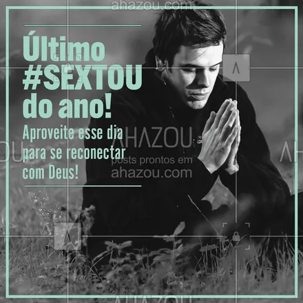 posts, legendas e frases de igrejas & espiritualidade cristã para whatsapp, instagram e facebook: Chegamos à última sexta-feira do ano e ainda é tempo de agradecer e de se reconectar com aquilo que importa! #sextou #AhazouFé 