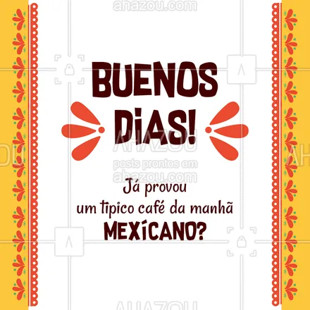 posts, legendas e frases de cozinha mexicana para whatsapp, instagram e facebook: Para começarmos o dia é importante um bom café da manhã. Mas para ele ser especial, precisa de um tempero mexicano.  #ahazoutaste #cafedamanhã #comidamexicana