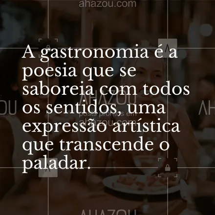 posts, legendas e frases de assuntos variados de gastronomia para whatsapp, instagram e facebook: A gastronomia é a poesia que se saboreia com todos os sentidos, uma expressão artística que transcende o paladar. #ahazoutaste #frasecomida #pensamento #fraseculiinária